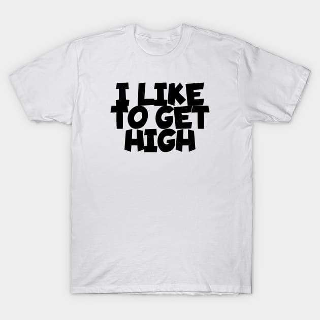 I like to get high T-Shirt by maxcode